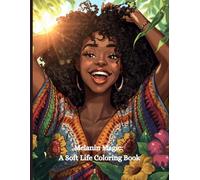 Melanin Magic: A Soft Life Coloring Book: A Cozy Coloring Experience Filled with Black Girl Joy, Beauty & Feminine Energy