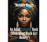 Melanin Magic: An Adult Coloring Book Celebrating Black Girl Beauty