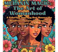 Melanin Magic: Art of Womanhood: A Coloring Journey that Honors the Resilience, Grace and Magic of Women of Color