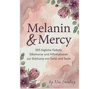 Melanin & Mercy: 365 tägliche Gebete, Bibelverse und Affirmationen zur Stärkung von Geist und Seele
