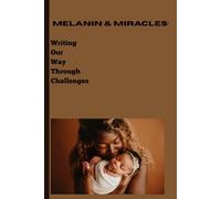 Melanin & Miracles: Writing Our Way Through Challenges: inspirational gift notebook journal for black mothers and friends