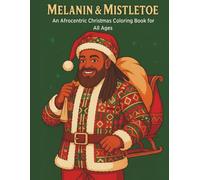 Melanin & Mistletoe Coloring Book: An Afrocentric Christmas Coloring Book for Kids and Adults (Christmas Season)