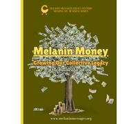 Melanin Money: Growing Our Collective Legacy - One Business At A Time