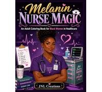 Melanin Nurse Magic: An Adult Coloring Book for Black Women in Healthcare