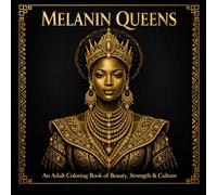 MELANIN QUEENS: A Relaxing Adult Coloring Book Celebrating African Beauty, Strength, Royalty and Culture.