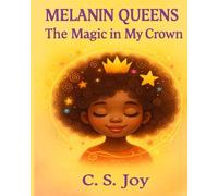 Melanin Queens: The Magic In My Crown: A Black Girl Hair Love Story About Confidence, Self-Love, and the Magic Within: 1