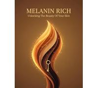 Melanin Rich: Unlocking The Beauty Of Your Skin