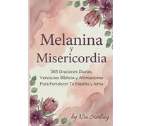 Melanina y Misericordia: 365 Oraciones Diarias, Versículos Bíblicos y Afirmaciones Para Fortalecer Tu Espíritu y Alma