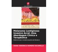 Melanoma Lentiginoso Invasivo Acral: Uma Abordagem Clínica e Terapêutica: Relato de caso e revisão exaustiva da literatura