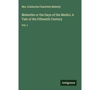 Melanthe or the Days of the Medici. A Tale of the Fifteenth Century: Vol. 1