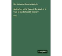 Melanthe or the Days of the Medici. A Tale of the Fifteenth Century: Vol. 3