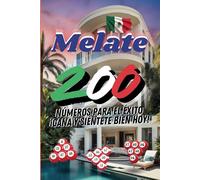 Melate 200: Números para el Éxito ¡Gana y Siéntete Bien Hoy! (Serie Melate México)