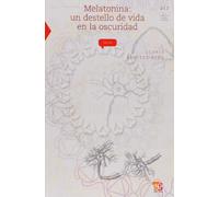 MELATONINA UN DESTELLO DE VIDA EN LA OSCURIDAD (Ciencia Para Todos)