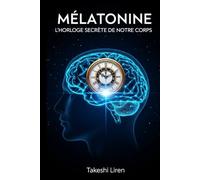 Mélatonine: L'Horloge Secrète de Notre Corps