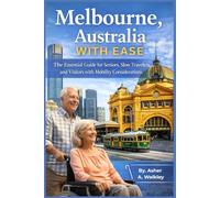 Melbourne, Australia With Ease: The Essential Guide for Seniors, Slow Travelers, and Visitors with Mobility Considerations (Travel at a Gentler Pace)