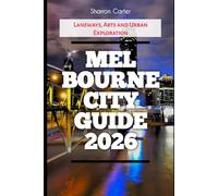 Melbourne City Guide 2026: Laneways, Arts and Urban Exploration: 23 (2026 Travel, Vacation and Tour Guides)