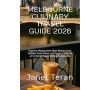 MELBOURNE CULINARY TRAVEL GUIDE 2026: Explore Melbourne's Best Restaurants, Hidden Food Gems, and Iconic Cafes for an Unforgettable Dining Experience