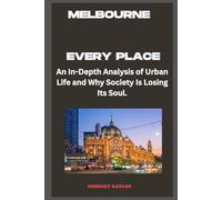 Melbourne - Every Place: An In-Depth Analysis of Urban Life and Why Society Is Losing Its Soul.