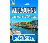 MELBOURNE GUIDA DI VIAGGIO 2025 2026: Scopri la cultura, la cucina e la vita cittadina nel cuore urbano dell'Australia