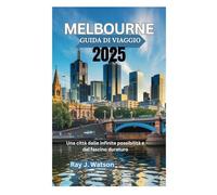MELBOURNE GUIDA DI VIAGGIO 2025: Una città dalle infinite possibilità e dal fascino duraturo