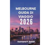 MELBOURNE GUIDA DI VIAGGIO 2026: "Dai fumetti ai palazzi reali: esplora attrazioni uniche"