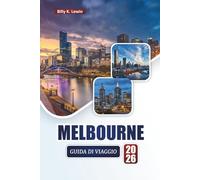 MELBOURNE GUIDA DI VIAGGIO 2026: Scopri le principali attrazioni, i punti di riferimento culturali, la cucina locale e le esperienze culturali nella città costiera australiana