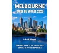 MELBOURNE GUIDE DE VOYAGE 2025: Aventures durables, culture locale et conseils de voyage responsable