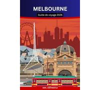 MELBOURNE Guide de voyage 2026: Découvrez l'âme de la capitale culturelle de l'Australie Ruelles, café, arts, sport et mode de vie local