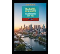 MELBOURNE ON A BUDGET (FULL COLOR TRAVEL GUIDE 2025-2026): Explore Expert Best Pocket Accomodation, Food Markets, Scenic Drives Transit Routes and Cultural itineraries Like a Local