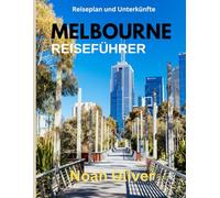 MELBOURNE REISEFÜHRER 2025: Melbourne aufgedeckt: Wo übernachten, was essen und wie man Australiens kreatives Herz erlebt