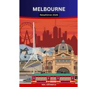 MELBOURNE Reiseführer 2026: Entdecken Sie die Seele von Australiens Kulturhauptstadt Gassen, Cafés, Kunst, Sport und lokaler Lebensstil