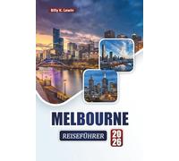 MELBOURNE REISEFÜHRER 2026: Entdecken Sie die wichtigsten Attraktionen, kulturellen Sehenswürdigkeiten, die lokale Küche und kulturelle Erlebnisse in Australiens Küstenstadt