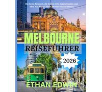 MELBOURNE REISEFÜHRER 2026: Entdecken Sie Melbourne: Top-Unterkünfte, unverzichtbare Restaurants und immersive Möglichkeiten, Australiens Kulturhauptstadt zu erkunden