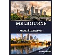 Melbourne Reiseführer 2026: Ihr Insider-Guide zu Melbournes besten Straßen, Restaurants und Unterkünften - speziell für Reisende, die authentischen Charme suchen