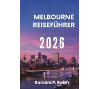MELBOURNE REISEFÜHRER 2026: „Von Comicstrips bis zu Königspalästen: Entdecken Sie einzigartige Attraktionen“