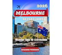 MELBOURNE REISEFÜHRER 2026: Wichtige Tipps für Erstreisende