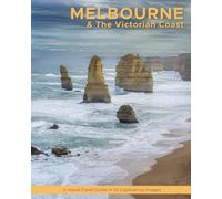 Melbourne & The Victorian Coast: A Visual Travel Guide in 50 Capitvating Images (World Through the Lens: A Travel Photography Series)