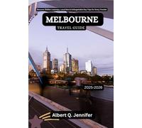 Melbourne Travel Guide 2025-2026: Discover Hidden Laneways, Local Eats & Unforgettable Day Trips for Every Traveler (Earthbound Explorer Collection: Travel Well, Travel Wide)