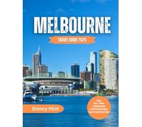 Melbourne Travel Guide 2025: Discover Iconic Sights, Hidden Laneways, Rooftop Bars, and Urban Escapes
