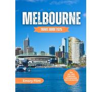 Melbourne Travel Guide 2025: Discover Iconic Sights, Hidden Laneways, Rooftop Bars, and Urban Escapes