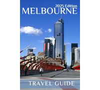 Melbourne (Travel Guide 2025): Planning Your Trip, Recommended Places to Stay, Must-See Attractions and Insider Tips for First-time Visitors