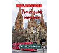 MELBOURNE TRAVEL GUIDE 2026-2027 (Journeys with William J. Bradwell: The Insightful Traveler Collection)