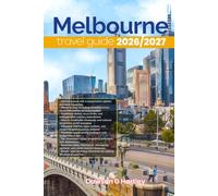 MELBOURNE TRAVEL GUIDE 2026/2027: The Only Guide You’ll Need for an unforgettable Trip: Local Recommendation, Hidden Gems, Insider Tips and Must-See Attractions