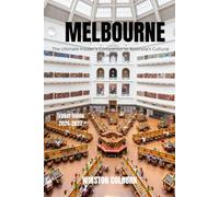 Melbourne Travel Guide 2026-2027: The Ultimate Insider's Companion to Australia's Cultural Capital