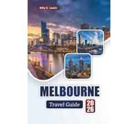MELBOURNE TRAVEL GUIDE 2026: Discover Top Attractions, Cultural Landmarks, Local Cuisine, and Cultural Experiences in Australia’s Coastal City
