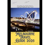 Melbourne Travel Guide 2026: Everything You Need to Know to Experience Melbourne Like a Local (WorldSmart Travel Guide Series 2026)