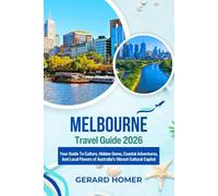 Melbourne Travel Guide 2026: Your Guide To Culture, Hidden Gems, Coastal Adventures, And Local Flavors of Australia's Vibrant Cultural Capital (Journey Through the Globe)
