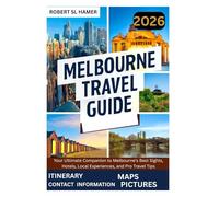 Melbourne Travel Guide 2026: Your Ultimate Companion to Melbourne's Best Sights, Hotels, Local Experiences, and Pro Travel Tips