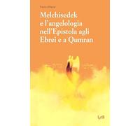 Melchisedek e l'angelologia nell'Epistola agli ebrei e a Qumran
