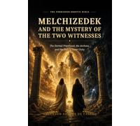 MELCHIZEDEK AND THE MYSTERY OF THE TWO WITNESSES: The Eternal Priesthood, the Archons, and the Path of Inner Unity: A Symbolic Reading of the ... Gnostic Bible: Annotated Definitive Edition)